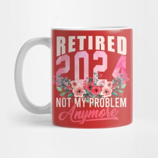 retired 2024 not my problem anymore Mug